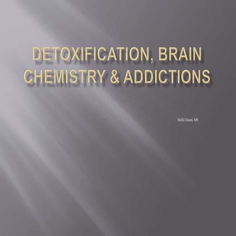 Detoxification, brain chemistry and addictions