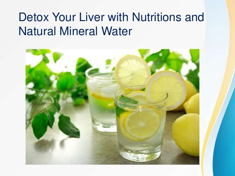 Detox Your Liver with Nutritions and Natural Mineral Water