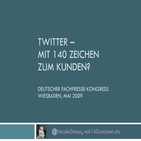 Twitter - Mit 140 Zeichen zum Kunden (Deutsche Fachpresse Kongress09)
