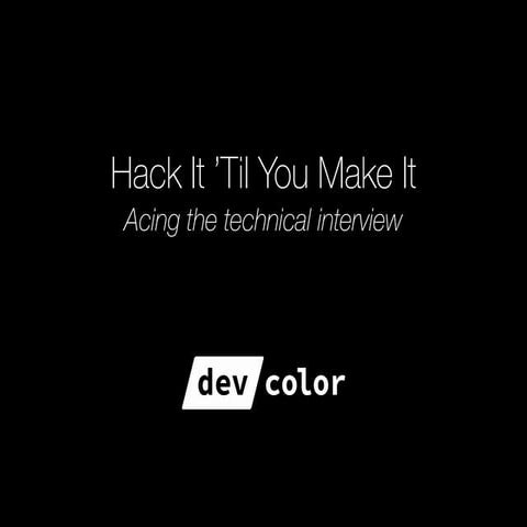 Hack It 'Til You Make It: Acing The Technical Interview