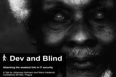 Dev and Blind - Attacking the weakest Link in IT Security