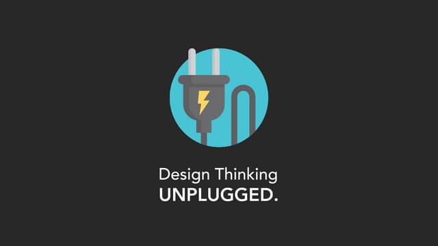 Design Thinking Unplugged