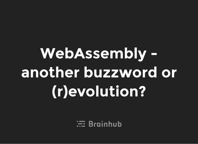 WebAssembly - kolejny buzzword, czy (r)ewolucja?
