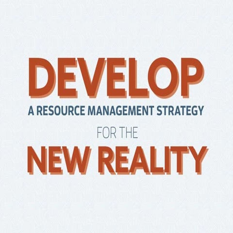 Develop a Resource Management Strategy for the New Reality