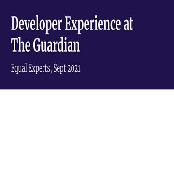Developer Experience at the Guardian, Equal Experts Sept 2021