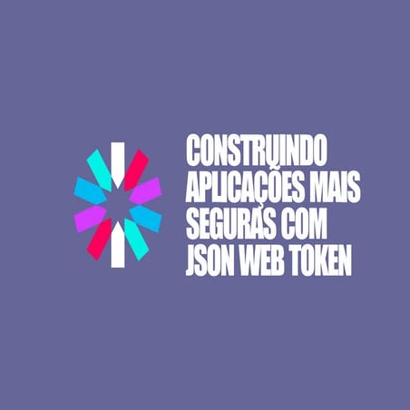 Construindo aplicações mais seguras com JSON Web Token