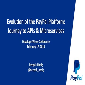 DeveloperWeek 2016 - Evolution of the PayPal Platform: Journey to APIs & Micr...