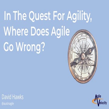 Where Does Agile Go Wrong - David Hawks, DeveloperWeek Austin 2019 