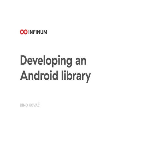 Infinum Android Talks #17 - Developing an Android library  by Dino Kovac