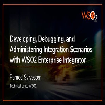 Developing, Administering and Debugging with WSO2 Enterprise Integrator