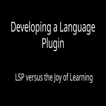 Developing a Language Plugin  LSP versus the Joy of Learning