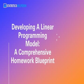 Developing a Linear Programming Model - Comprehensive Homework Solution ...