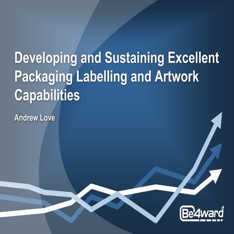 Developing and sustaining excellent packaging labelling and artwork capabilit...