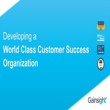 Developing a World Class Customer Success Organization 