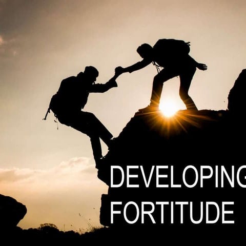 Developing fortitude