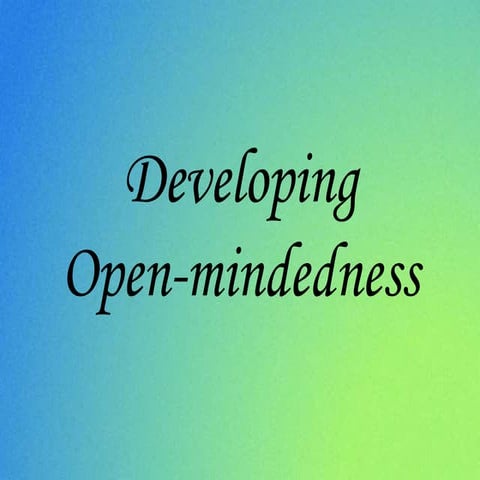 Developing open mindedness