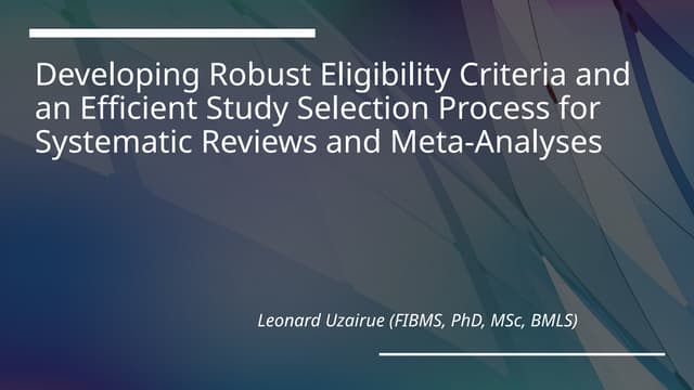 Developing Robust Eligibility Criteria and an Efficient Study - Dr Leonard Uzairue