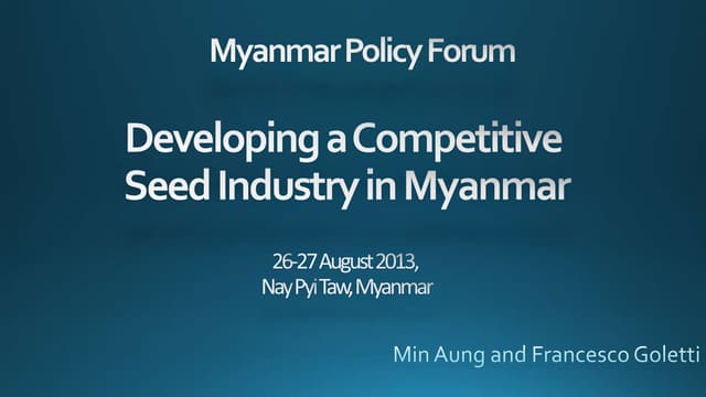 Presentation for Myanmar Policy Forum: Developing a Competitive Seed Industry in Myanmar