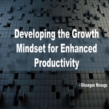 Developing the Growth Mindset for Enhanced Productivity.pptx