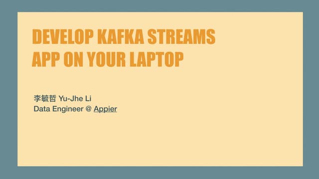 DataConf.TW2018: Develop Kafka Streams Application on Your Laptop