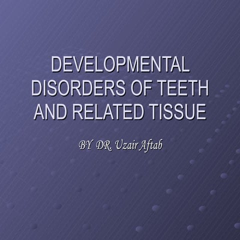 Developmental disorders of teeth and related tissue