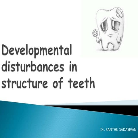 Developmental disturbances in structure of teeth