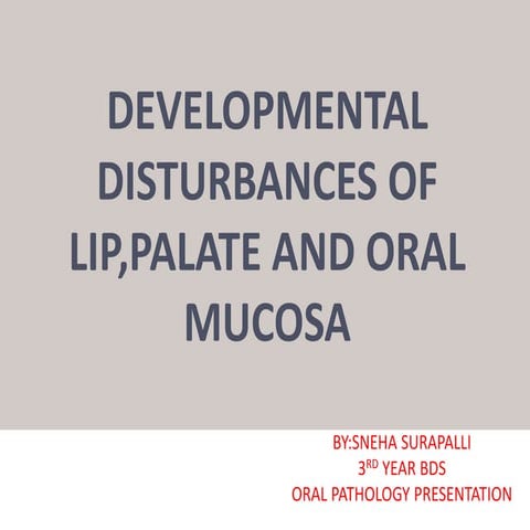 Developmental disturbances of LIP,PALATE and ORAL MUCOSA