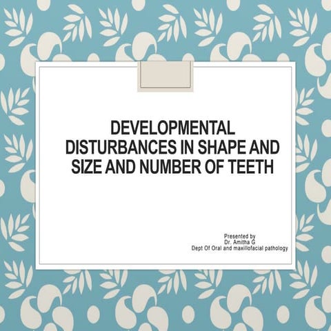 Developmental disturbances shape, size and number of the teeth