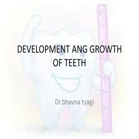 Development ang growth of teeth