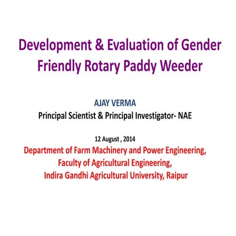 Development & evaluation of gender friendly rotary paddy weeder