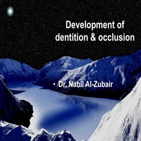Development of Dentition and Occlusion _Dr. Nabil Al-Zubair