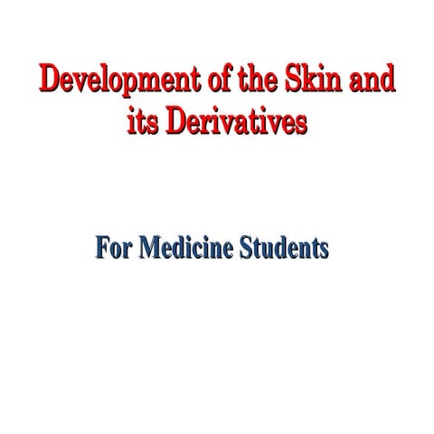 Development of the skin and its derivatives.ppt