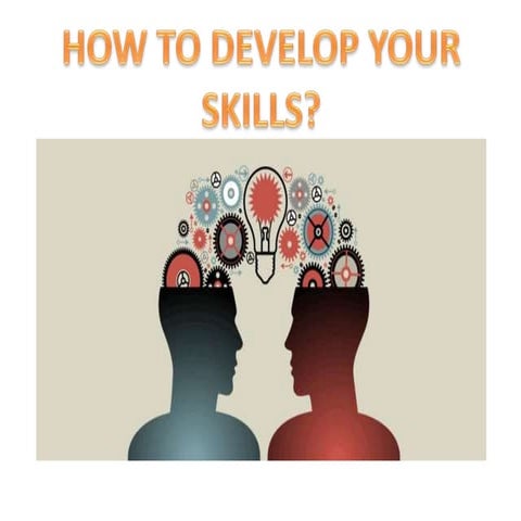 Develop you skills  