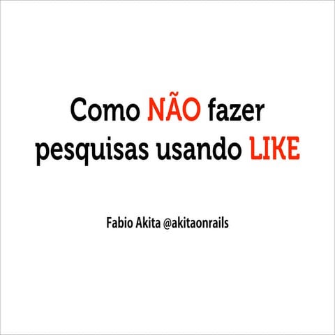 Dev in Santos - Como NÃO fazer pesquisas usando LIKE