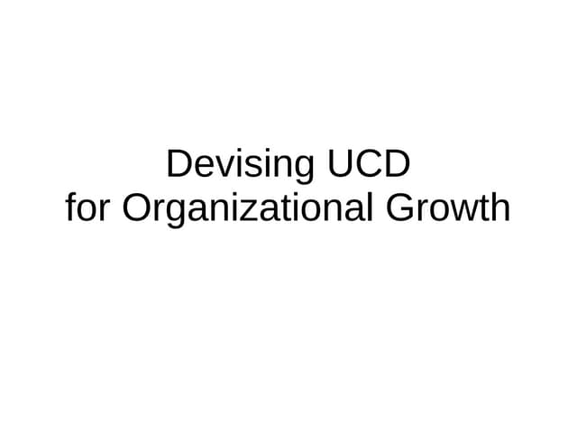 Devising UCD for Organizational Growth