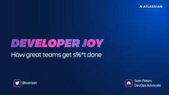 Developer Joy - How great teams get s%*t done