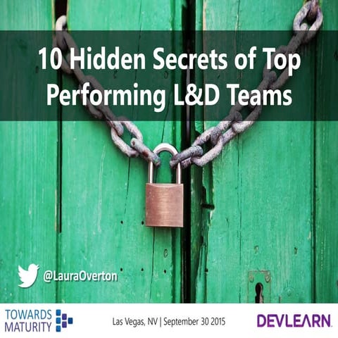 10 Hidden Secrets of Top Performing L&D Teams - DevLearn 2015