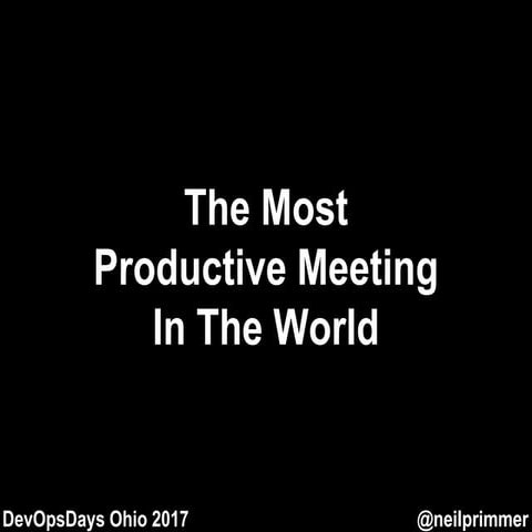 The Most Productive Meeting In The World (DevOps Days Ohio 2017)