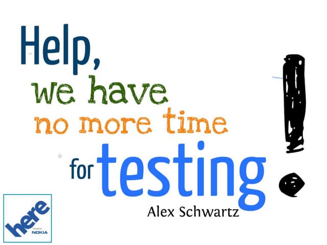 Ignite Talk: Help, we have no more time for testing!