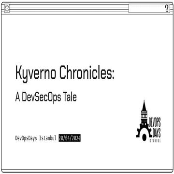 DevOpsDays Istanbul '24 - Kyverno Chronicles.pdf