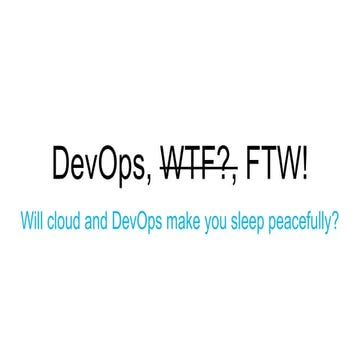DevOps FTW!, Will cloud and DevOps make you sleep peacefully?