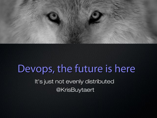 Devops, the future is here it's not evenly distributed yet