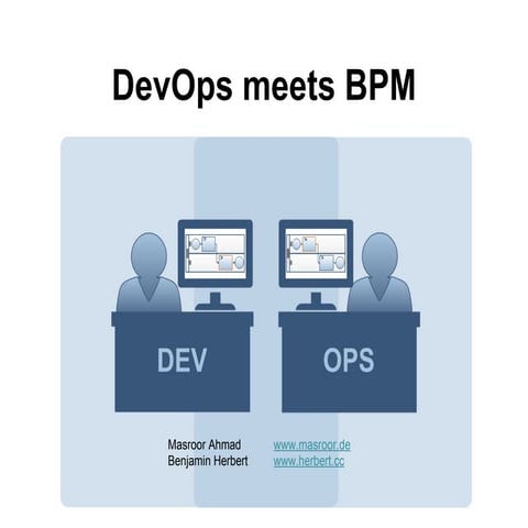 DevOps meets BPM - Benjamin Herbert and Masroor Ahmad