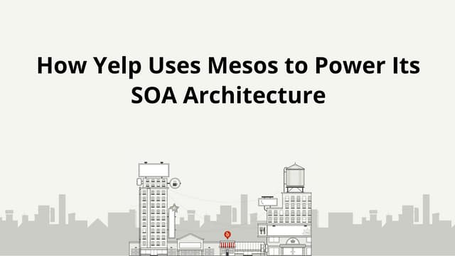 How Yelp uses Mesos to Power its SOA Infrastructure
