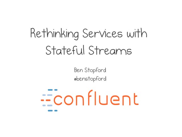Devoxx London 2017 - Rethinking Services With Stateful Streams