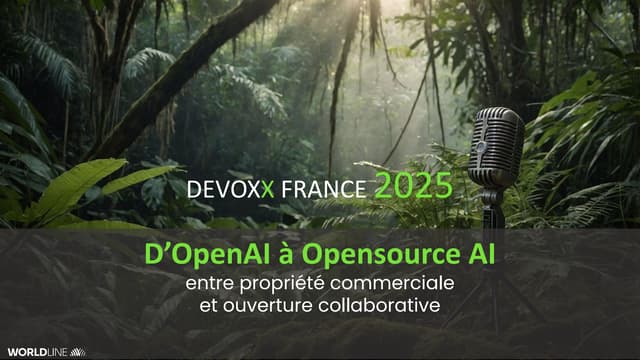 Devoxx France 2025 - D'OpenAI à Opensource AI: entre propriété commerciale et...