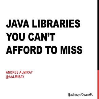 Java libraries you can't afford to ...
