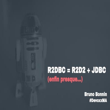 [Devoxx MA 2023] R2DBC = R2D2 + JDBC (enfin presque...)
