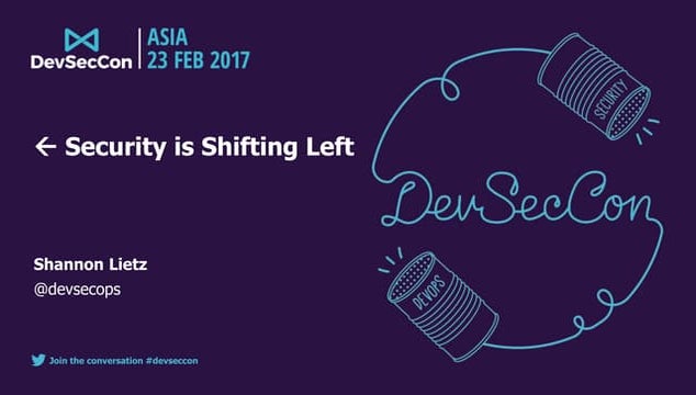 DevSecCon Asia 2017 Shannon Lietz: Security is Shifting Left