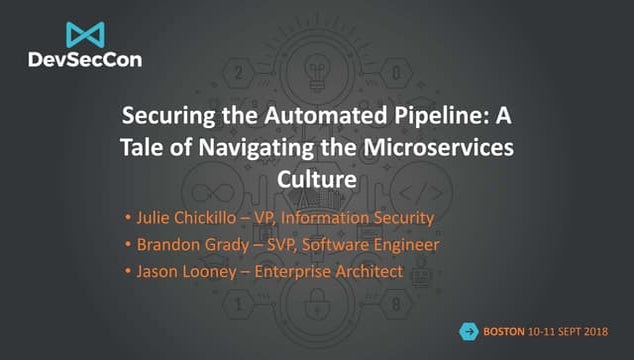 DevSecCon Boston 2018: Securing the Automated Pipeline: A Tale of Navigating ...